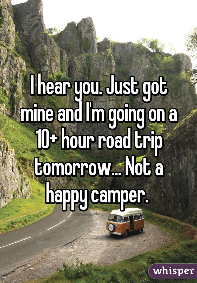 I hear you. Just got mine and I'm going on a 10+ hour road trip tomorrow... Not a happy camper. 