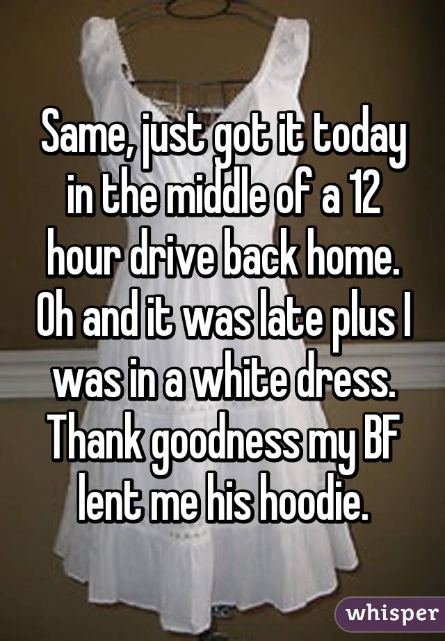 Same, just got it today in the middle of a 12 hour drive back home. Oh and it was late plus I was in a white dress. Thank goodness my BF lent me his hoodie.