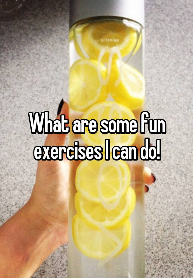 what-are-some-fun-exercises-i-can-do