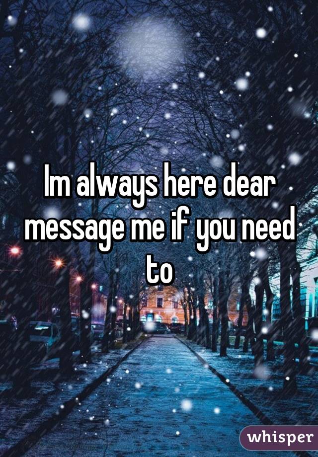 Im always here dear message me if you need to