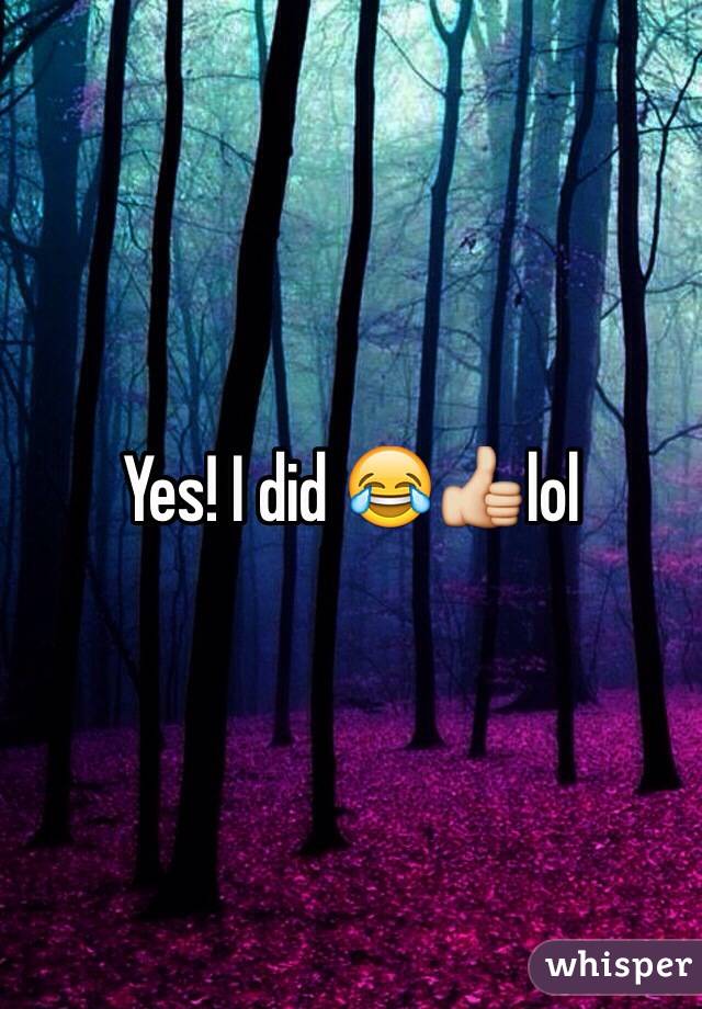 Yes! I did 😂👍lol