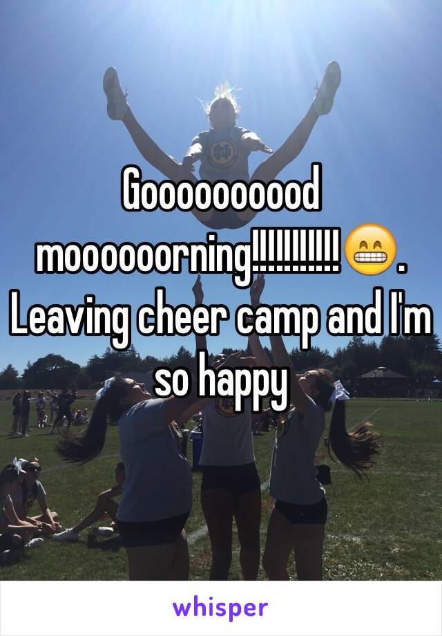 Goooooooood moooooorning!!!!!!!!!!!😁. Leaving cheer camp and I'm so happy 