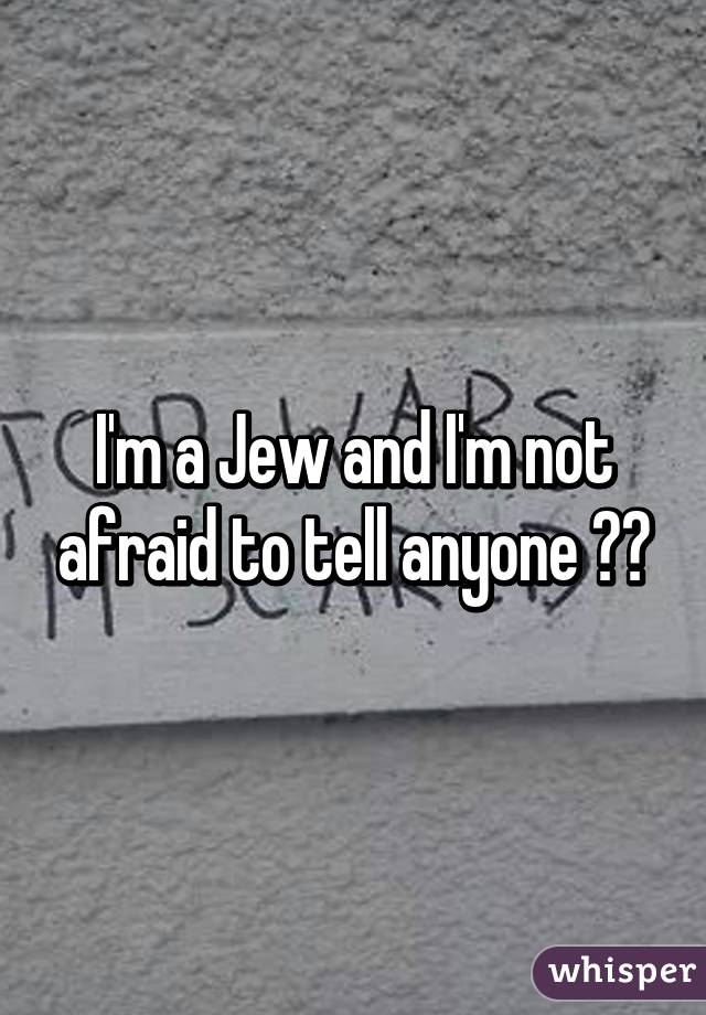 I'm a Jew and I'm not afraid to tell anyone 🇮🇱