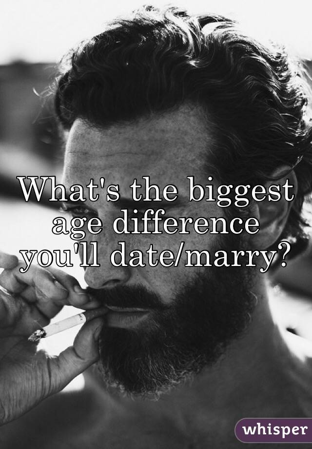 What's the biggest age difference you'll date/marry?