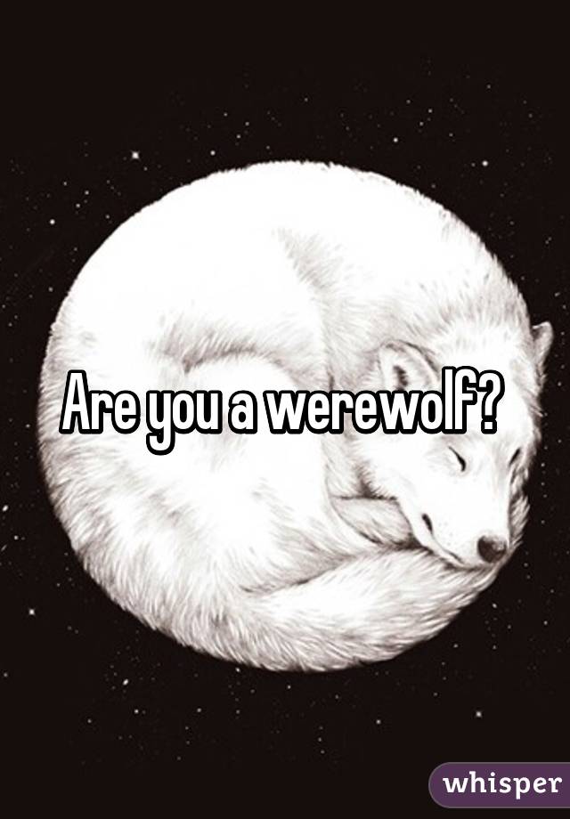 Are you a werewolf? 