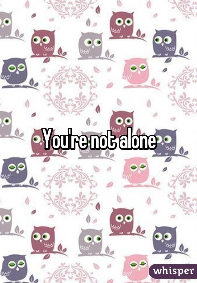 You're not alone