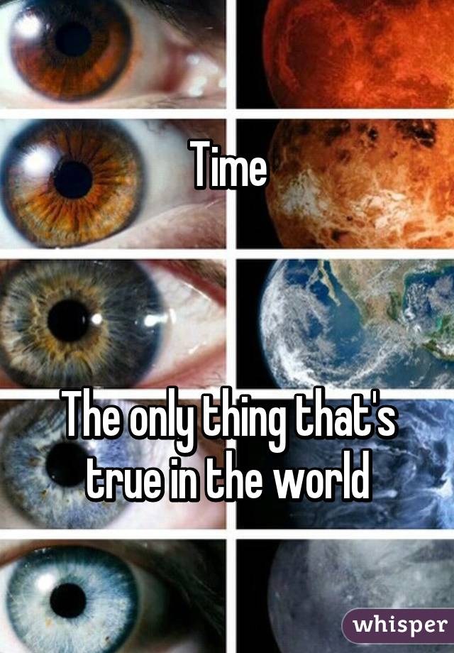 Time



The only thing that's true in the world