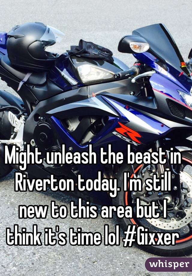 Might unleash the beast in Riverton today. I'm still new to this area but I think it's time lol #Gixxer