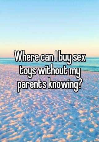 Where can I buy sex toys without my parents knowing