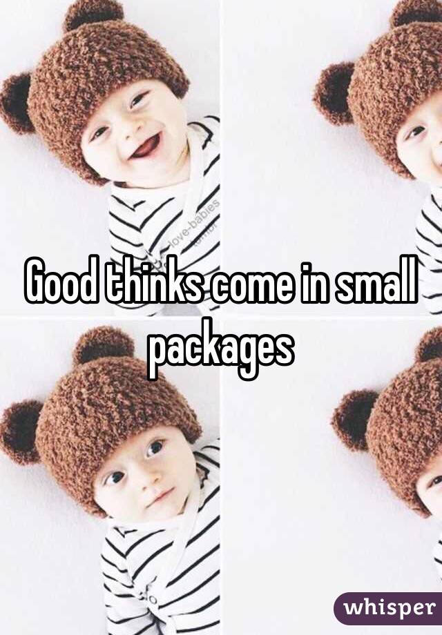 Good thinks come in small packages