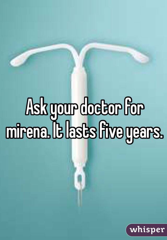 Ask your doctor for mirena. It lasts five years. 