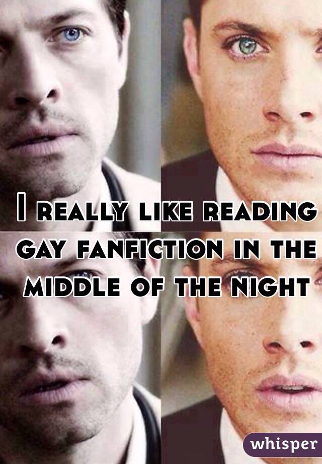 I really like reading gay fanfiction in the middle of the night