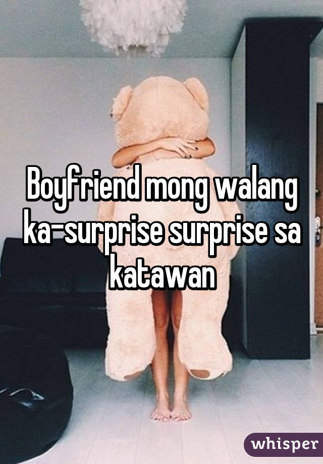 Boyfriend mong walang ka-surprise surprise sa katawan