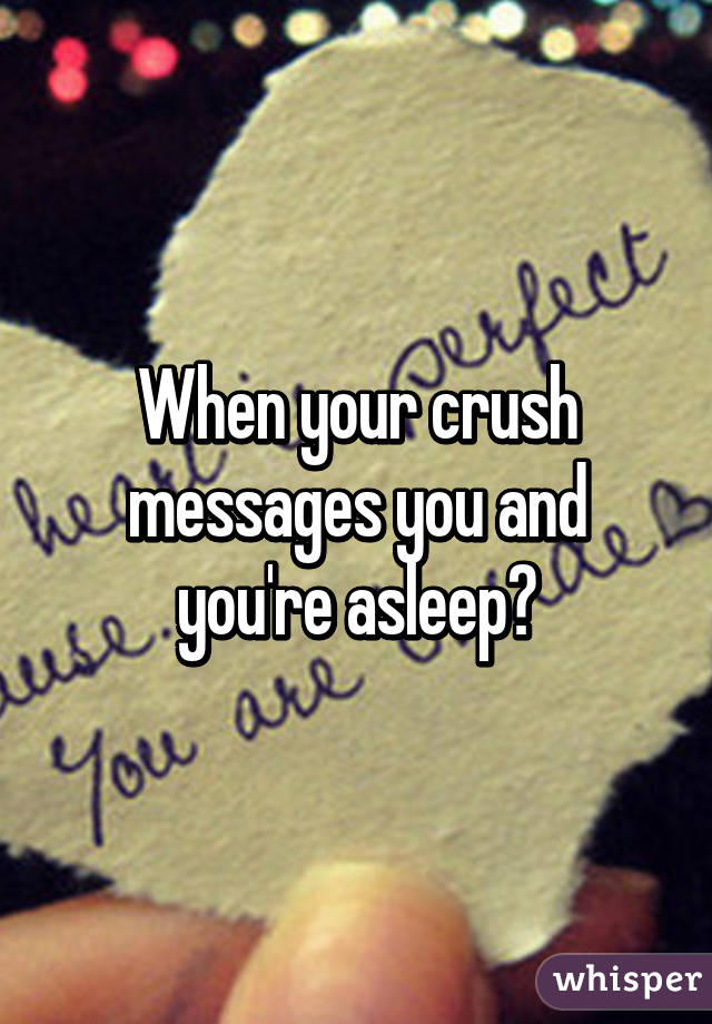 When your crush messages you and you're asleep😱