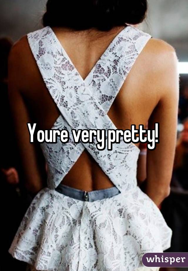 Youre very pretty! 