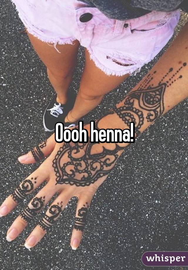 Oooh henna!