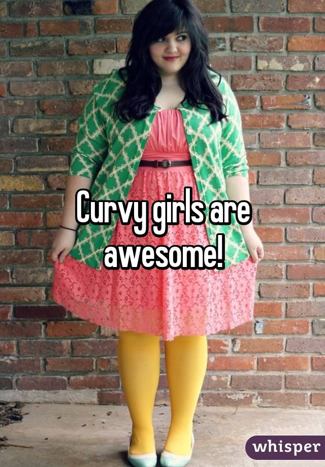 Curvy girls are awesome!