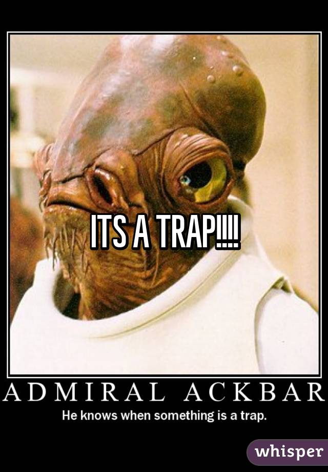 ITS A TRAP!!!!