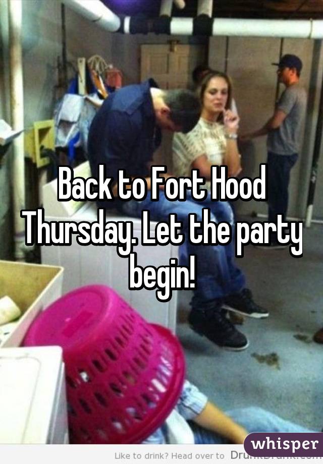 Back to Fort Hood Thursday. Let the party begin!