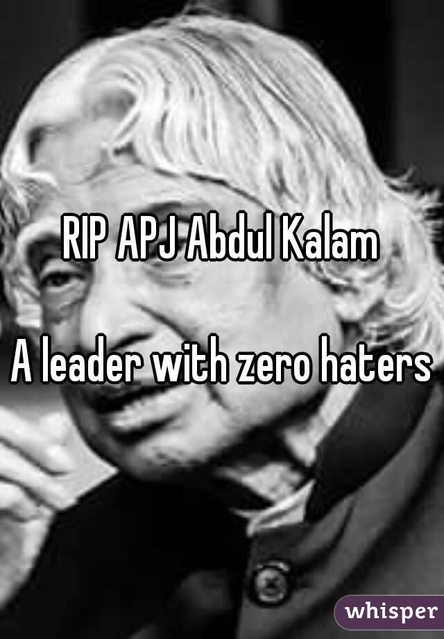 RIP APJ Abdul Kalam

A leader with zero haters
