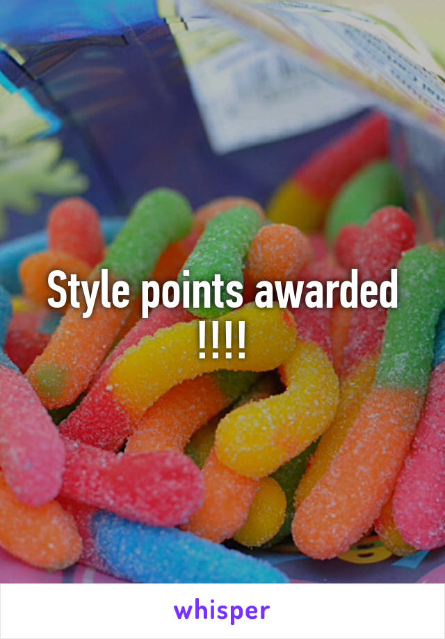 Style points awarded !!!!