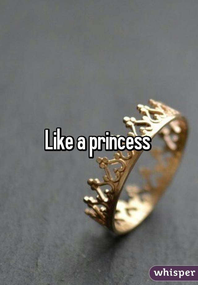 Like a princess 