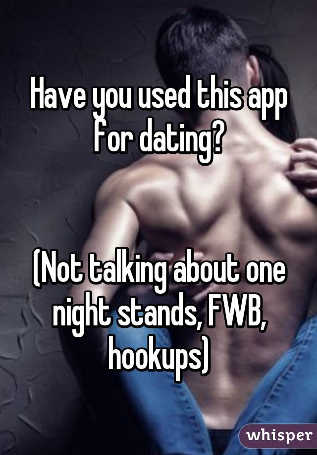 Have you used this app for dating?


(Not talking about one night stands, FWB, hookups)