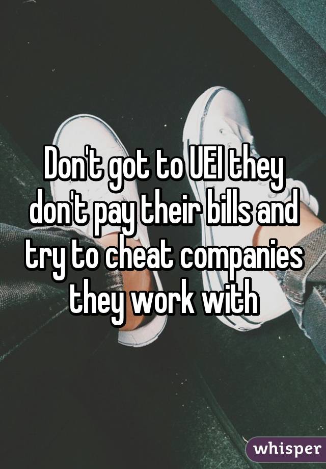 Don't got to UEI they don't pay their bills and try to cheat companies they work with