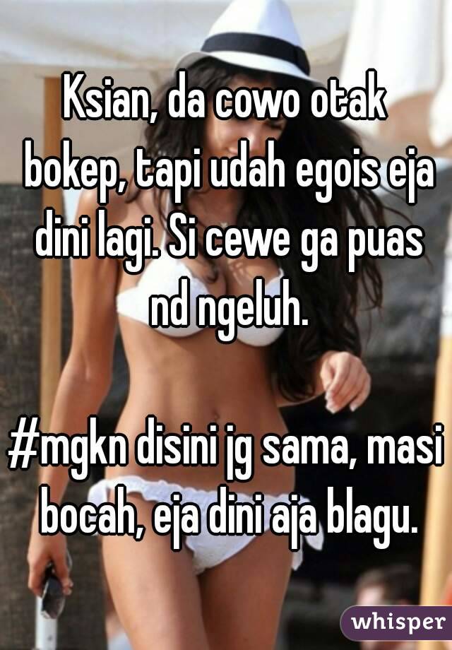 Ksian, da cowo otak bokep, tapi udah egois eja dini lagi. Si cewe ga puas nd ngeluh.

#mgkn disini jg sama, masi bocah, eja dini aja blagu.