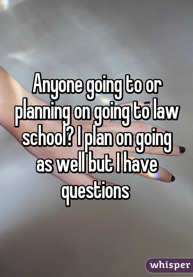 Anyone going to or planning on going to law school? I plan on going as well but I have questions 