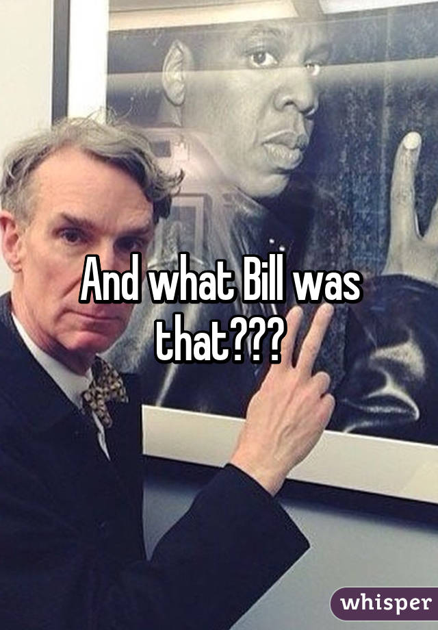 And what Bill was that???