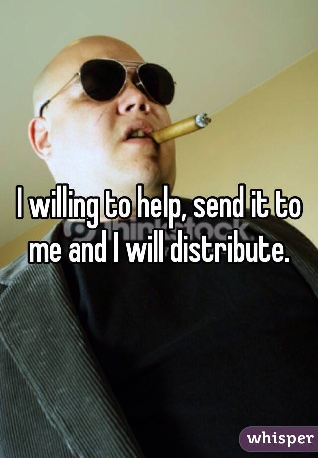 I willing to help, send it to me and I will distribute.