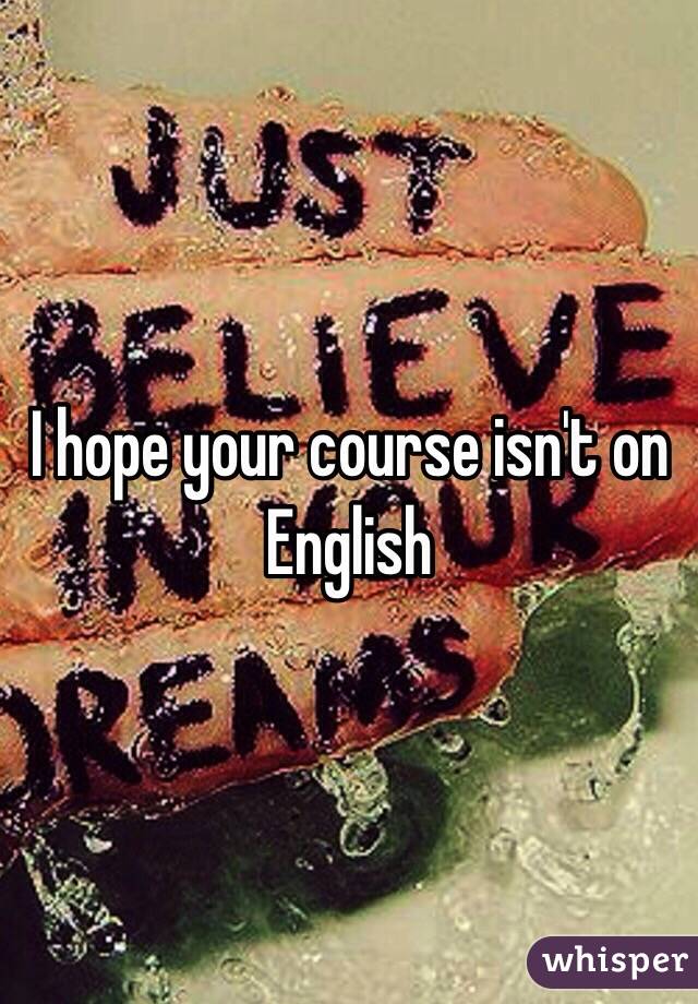 I hope your course isn't on English 