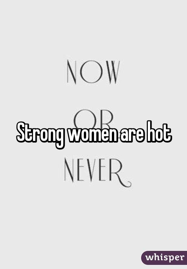 Strong women are hot