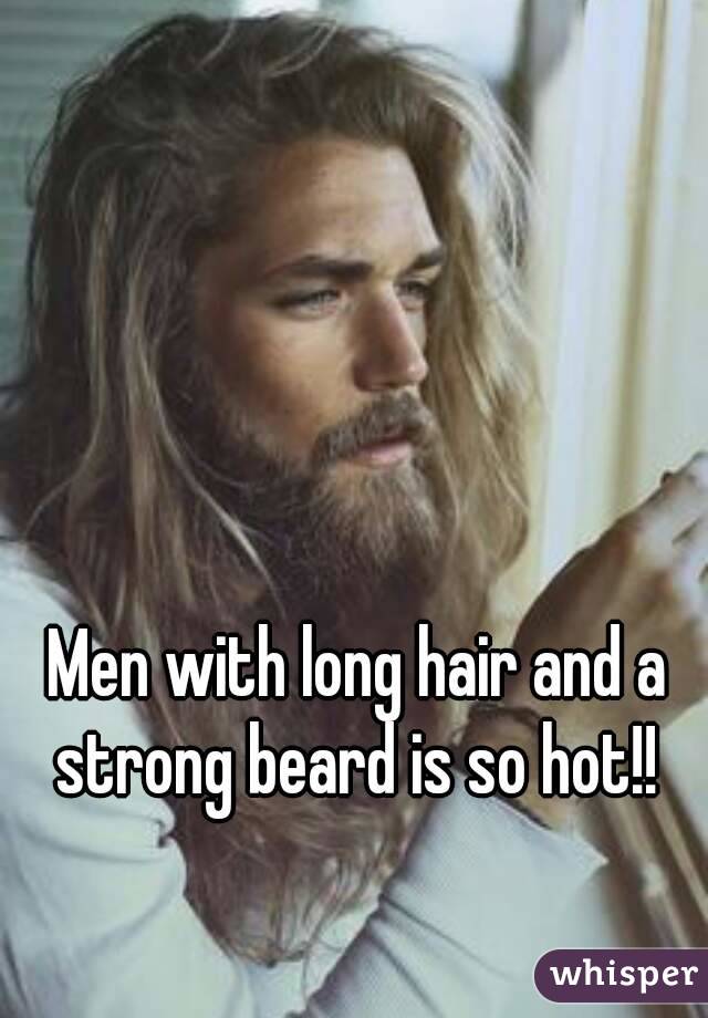 Men with long hair and a strong beard is so hot!! 