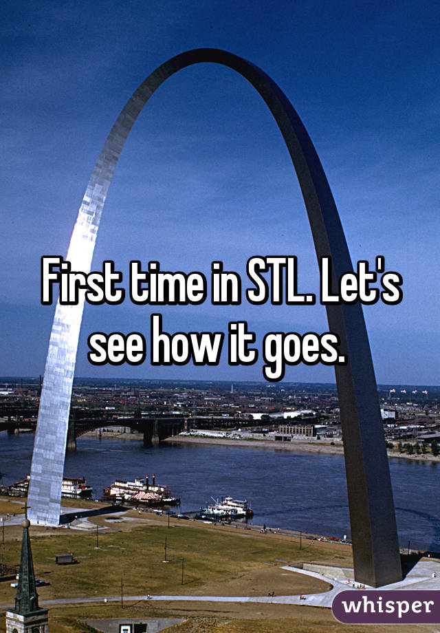 First time in STL. Let's see how it goes. 