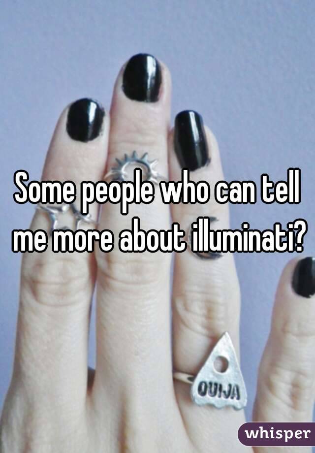 Some people who can tell me more about illuminati?