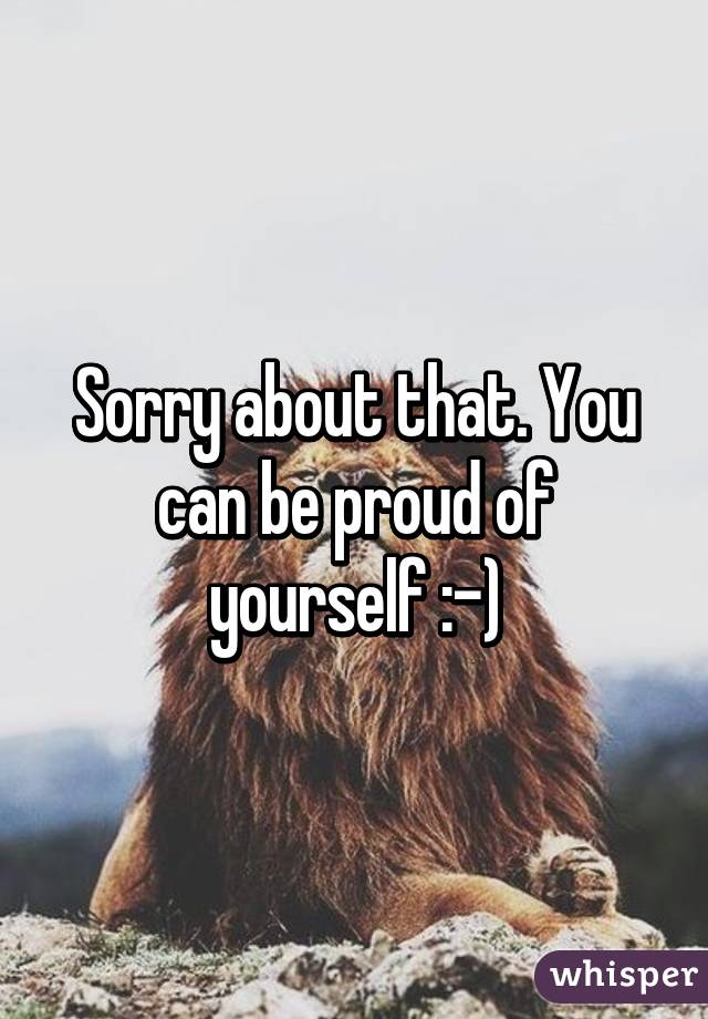 Sorry about that. You can be proud of yourself :-)