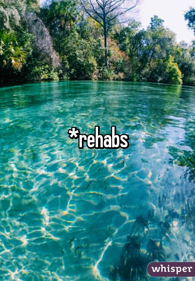 *rehabs