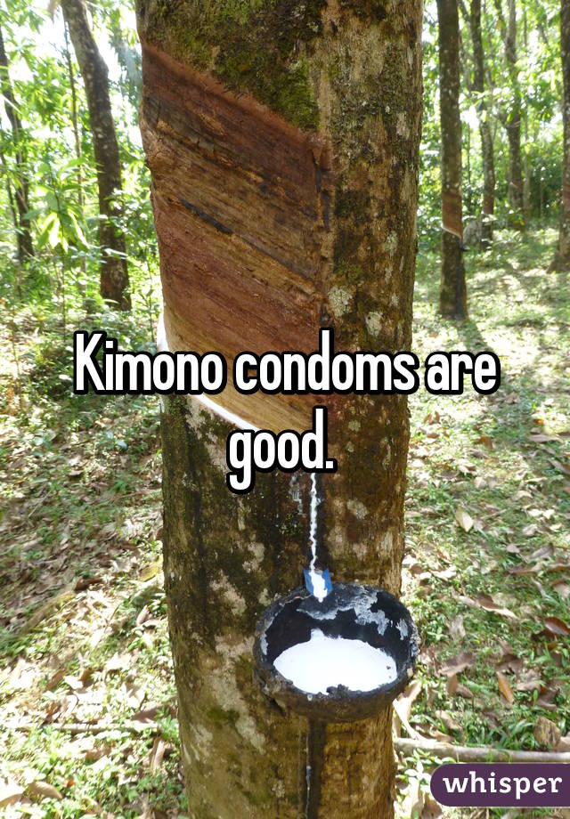 Kimono condoms are good. 