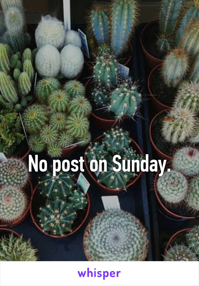 

No post on Sunday.