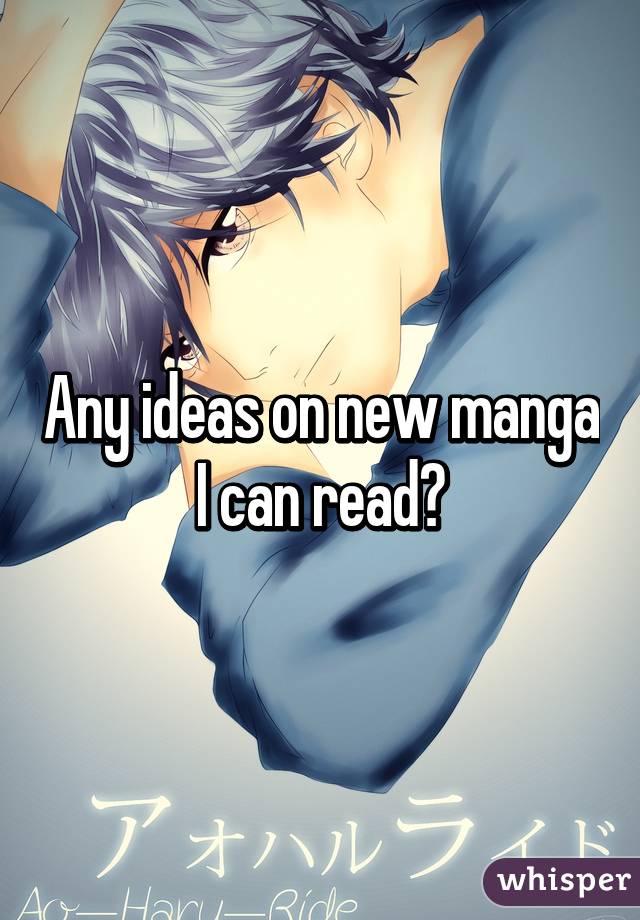 Any ideas on new manga I can read?