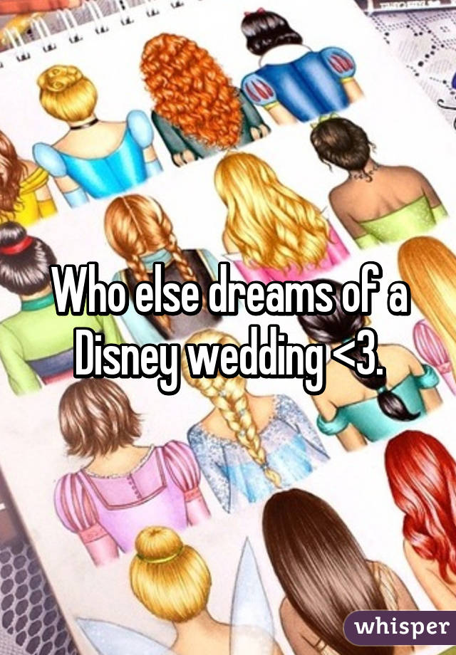 Who else dreams of a Disney wedding <3.