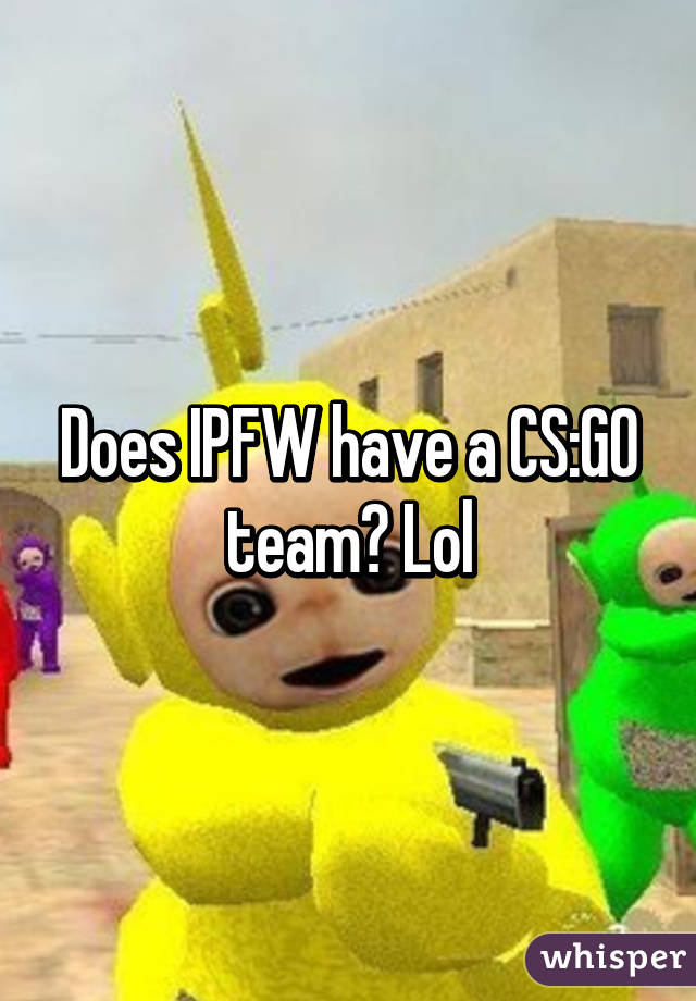 Does IPFW have a CS:GO team? Lol