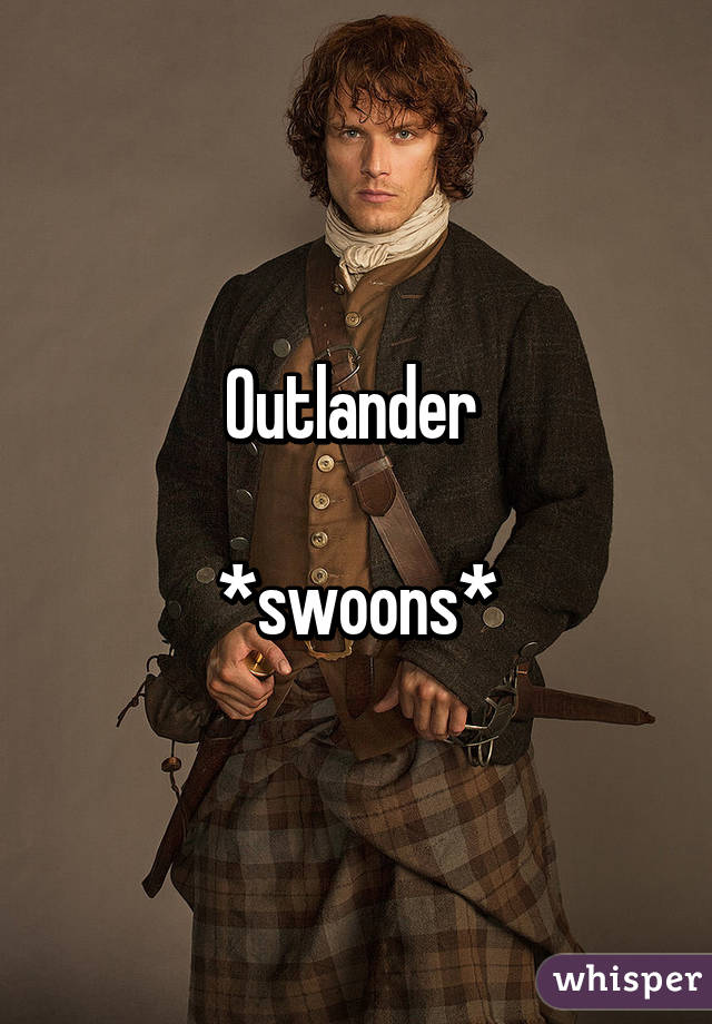 Outlander 

*swoons*