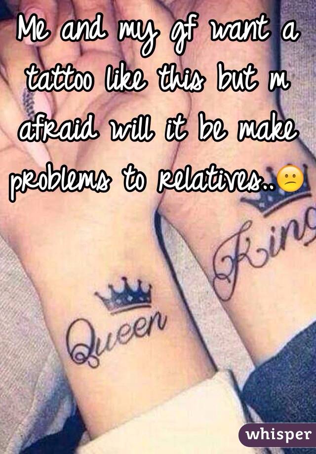 Me and my gf want a tattoo like this but m afraid will it be make problems to relatives..😕