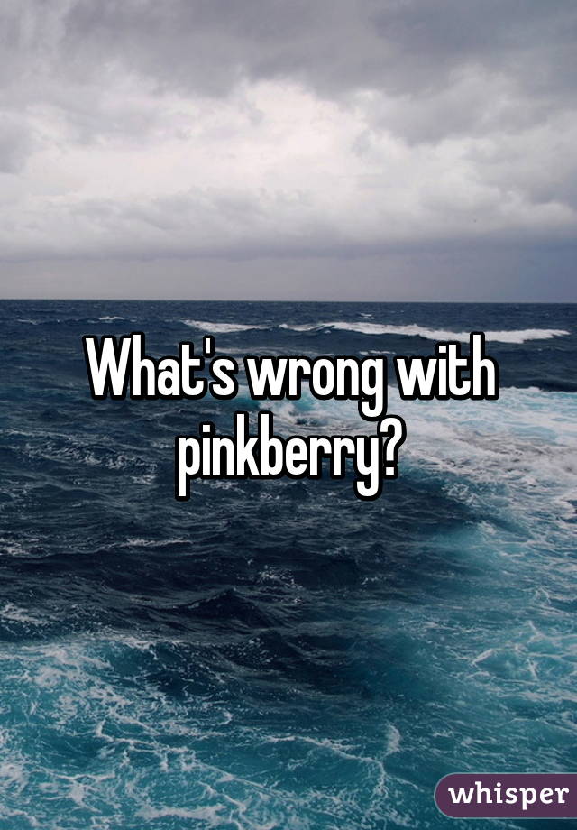 What's wrong with pinkberry?