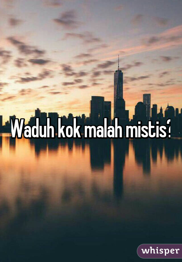 Waduh kok malah mistis?