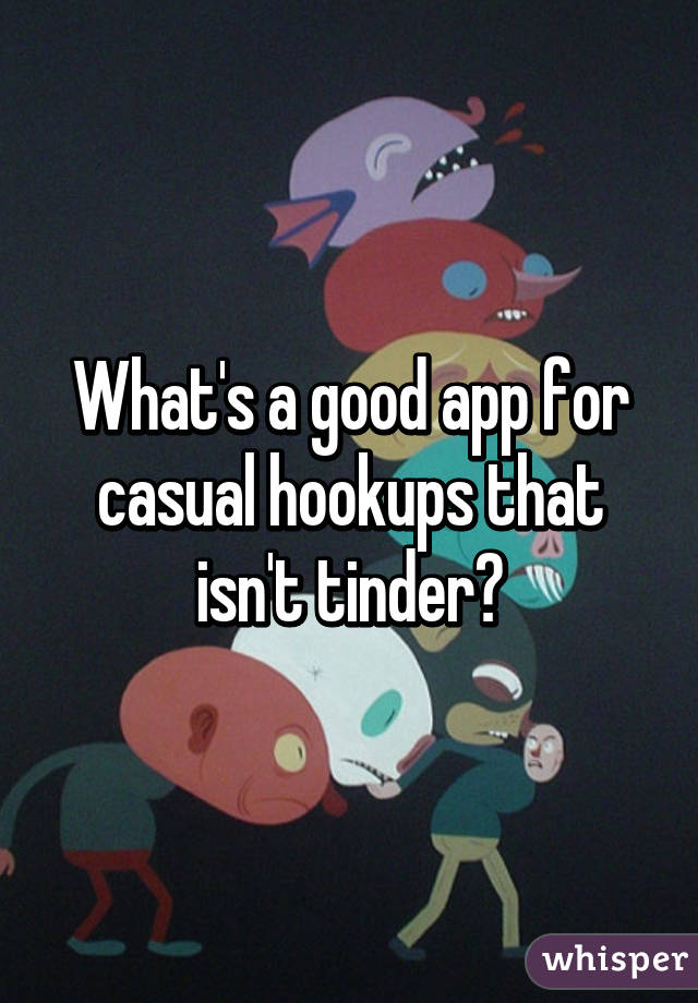 What's a good app for casual hookups that isn't tinder?