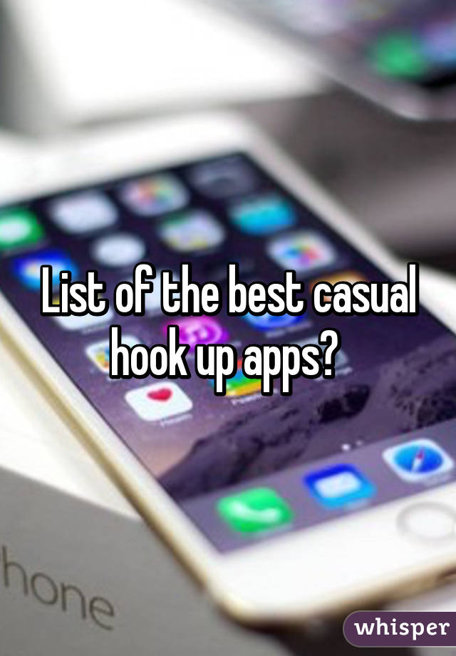 List of the best casual hook up apps? 